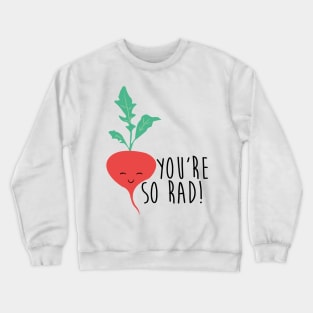 You're so Rad Crewneck Sweatshirt